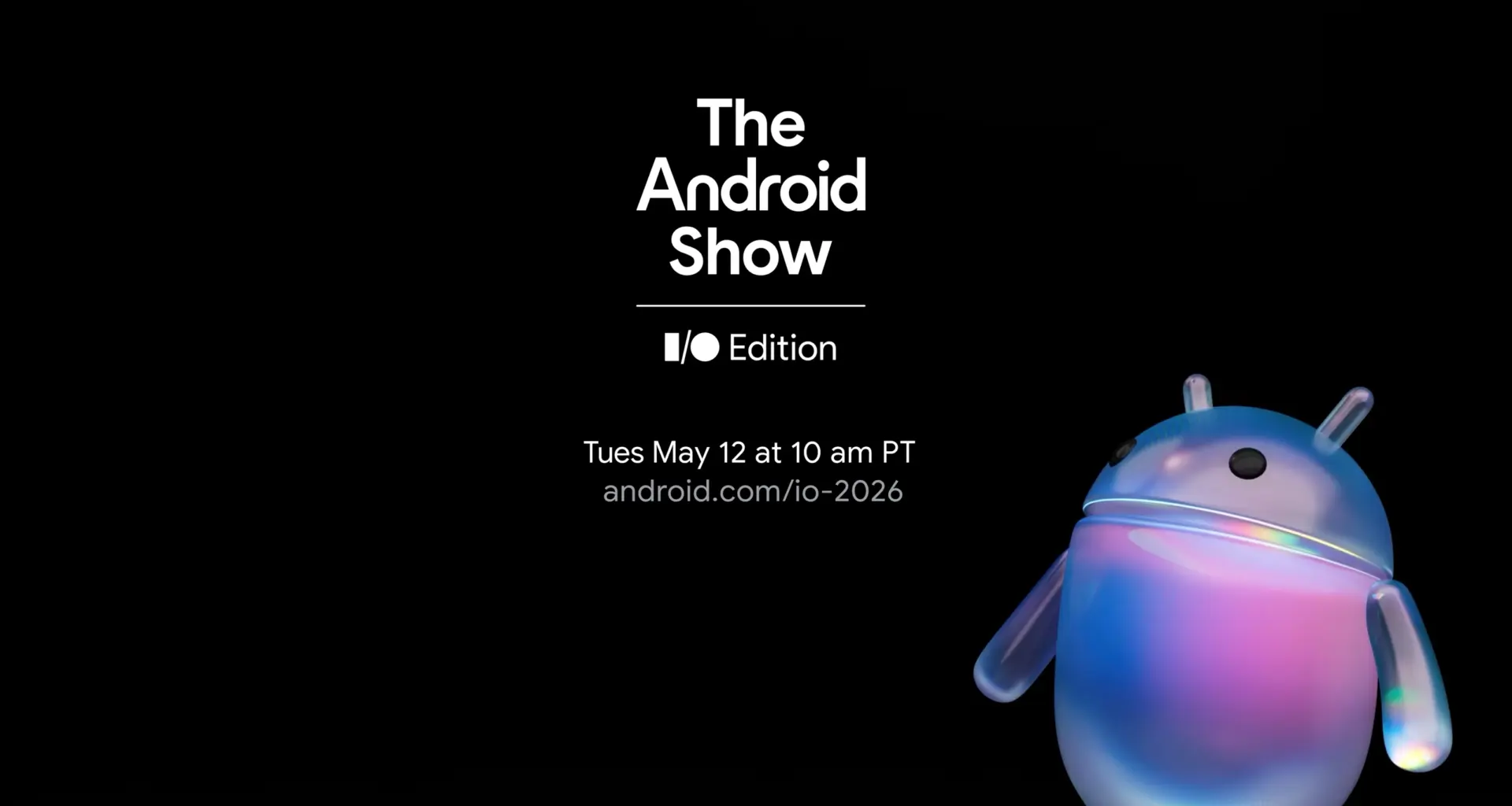 The Android Show is officially set for May 12 as we hope for some answers about ‘Project Aluminium’