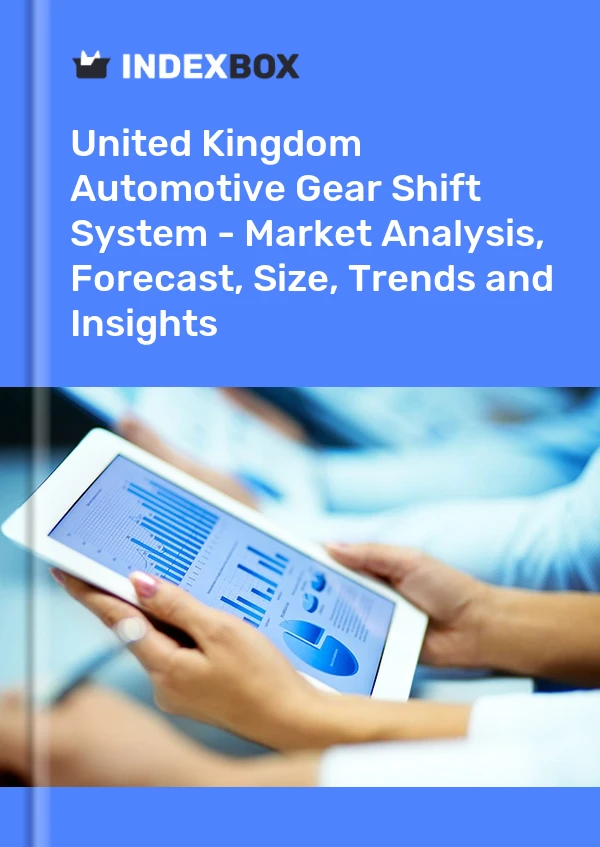 Automotive Gear Shift System Market in the United Kingdom | Report - IndexBox