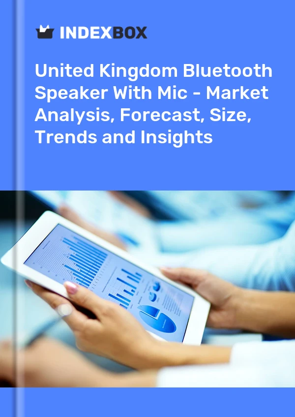 Bluetooth Speaker With Mic Market in the United Kingdom | Report - IndexBox