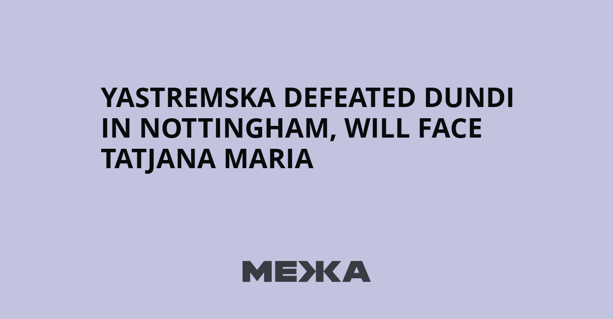 Yastremska defeated Dundi in Nottingham, will face Tatjana Maria