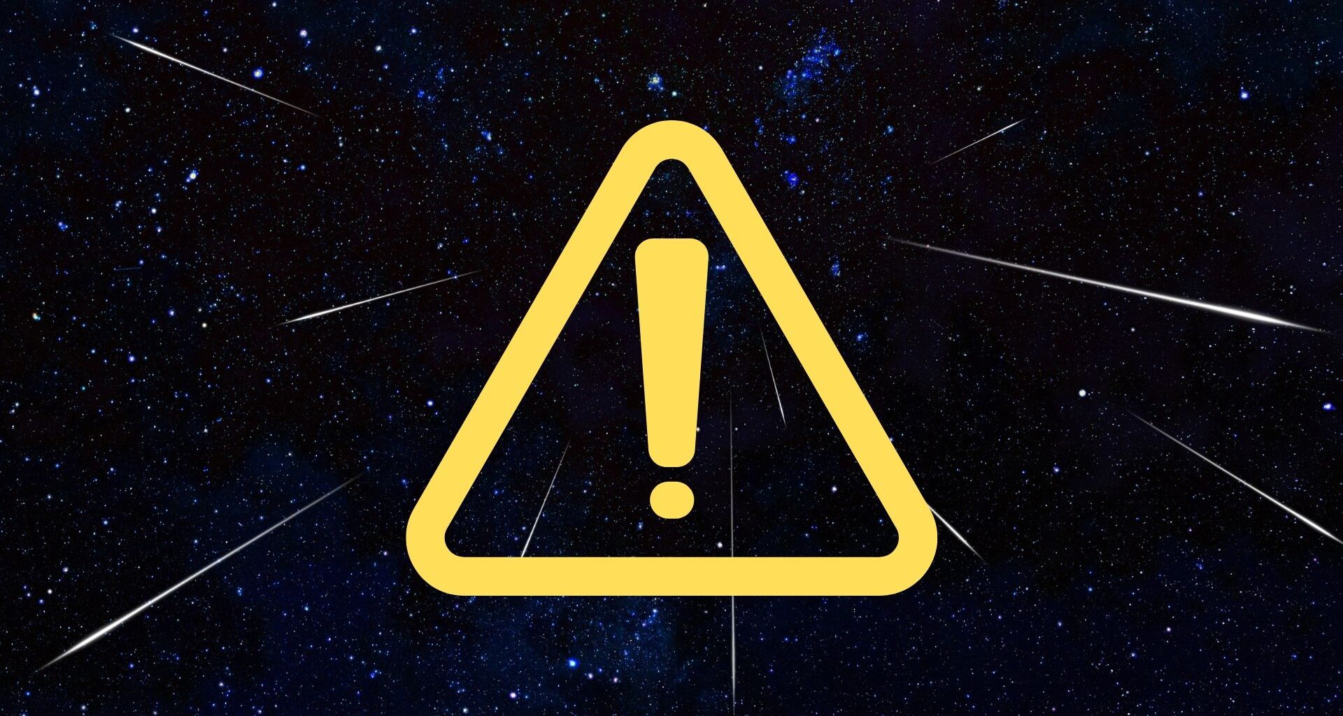a meteor shower outburst graphic in the background shows multiple shooting stars in the foreground is yellow triangle with an exclamation mark inside.