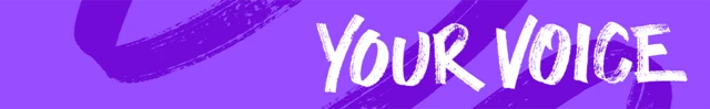 A purple banner which says YOUR VOICE in white