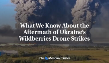 What We Know About the Aftermath of Ukraine’s Wildberries Drone Strikes