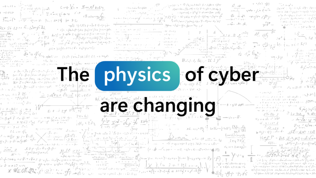 Graphic with the headline “The physics of cyber are changing.” The word “physics” appears in white text inside a blue-to-teal rounded rectangle, while the rest of the headline is shown in black text on a white background. Behind the headline is a faint collage of handwritten equations, mathematical formulas, graphs, diagrams and scientific calculations, suggesting a connection between cybersecurity and the principles of physics and systems analysis.