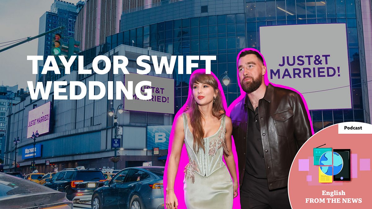 BBC Learning English - Learning English from the News / Taylor Swift marries Travis Kelce at Madison Square Garden