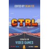 CTRL: Essays on Video Games