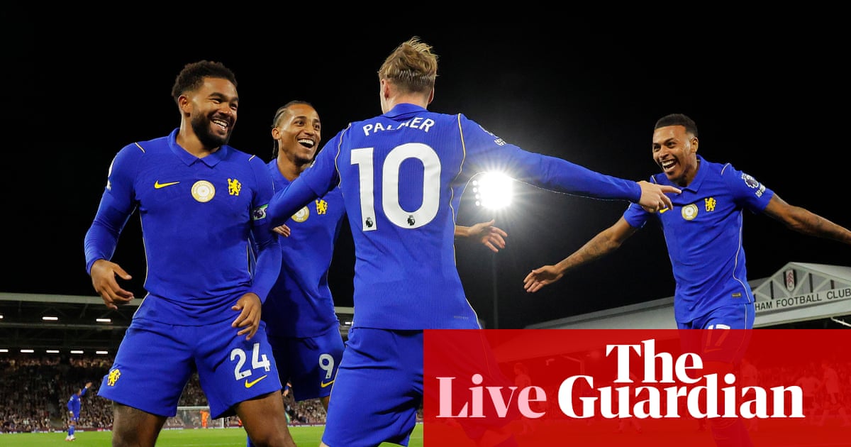Fulham 2-3 Chelsea: Premier League – as it happened | Premier League