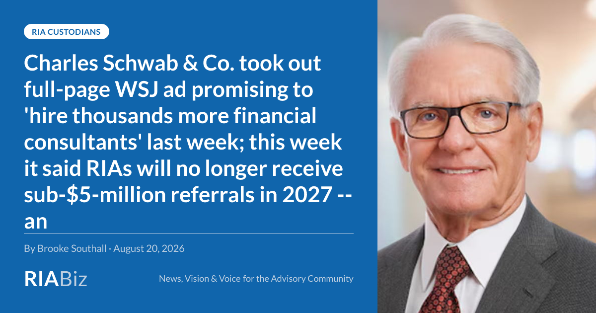 Charles Schwab & Co. took out full-page WSJ ad promising to 'hire thousands more financial consultants' last week; this week it said RIAs will no longer receive sub-$5-million referrals in 2027 -- an implied toll bridge collapses, says one analyst