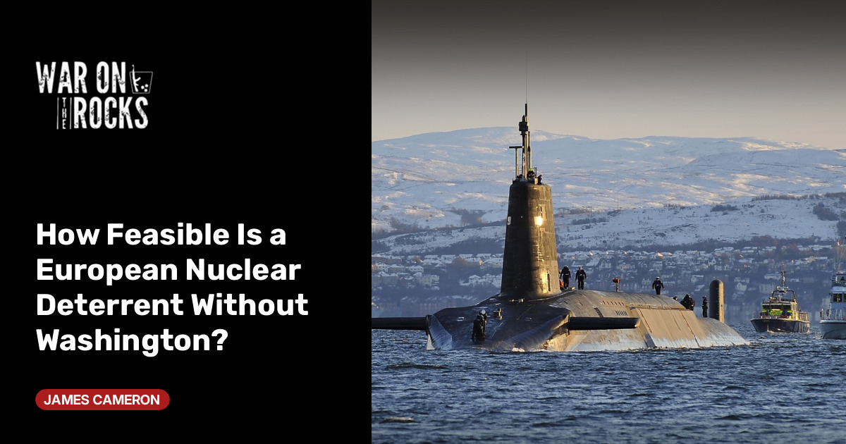 How Feasible Is a European Nuclear Deterrent Without Washington?