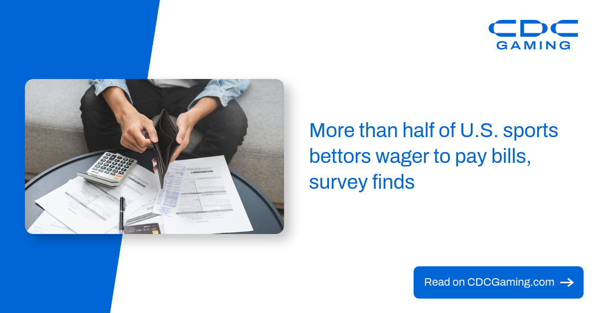 More than half of U.S. sports bettors wager to pay bills, survey finds – CDC Gaming
