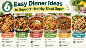 6 Easy Dinner Ideas to Support Healthy Blood Sugar