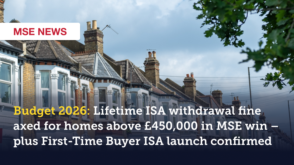 Budget 2026: Lifetime ISA withdrawal fine axed for homes above £450,000 in major MSE win – plus First-Time Buyer ISA launch confirmed