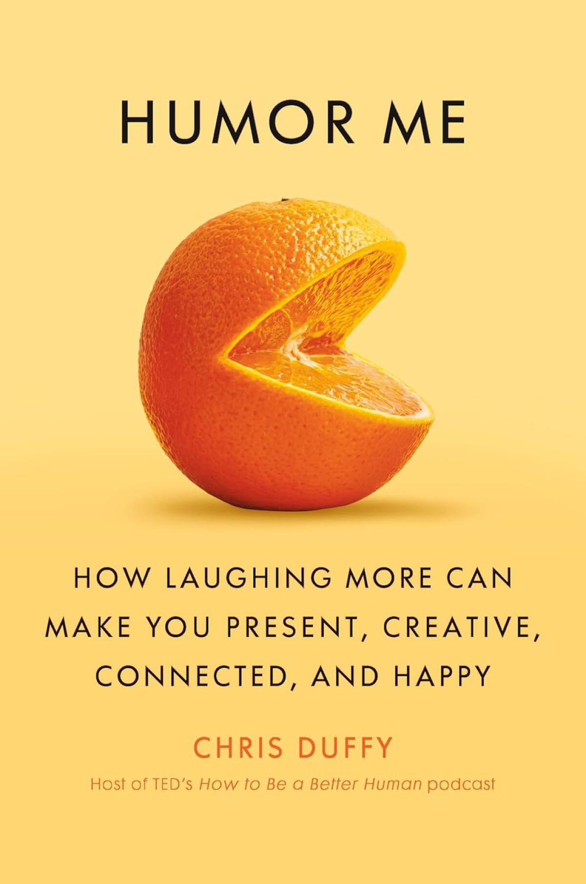"Humor Me: How Laughing More Can Make You Present, Creative, Connected, and Happy" by Chris Duffy