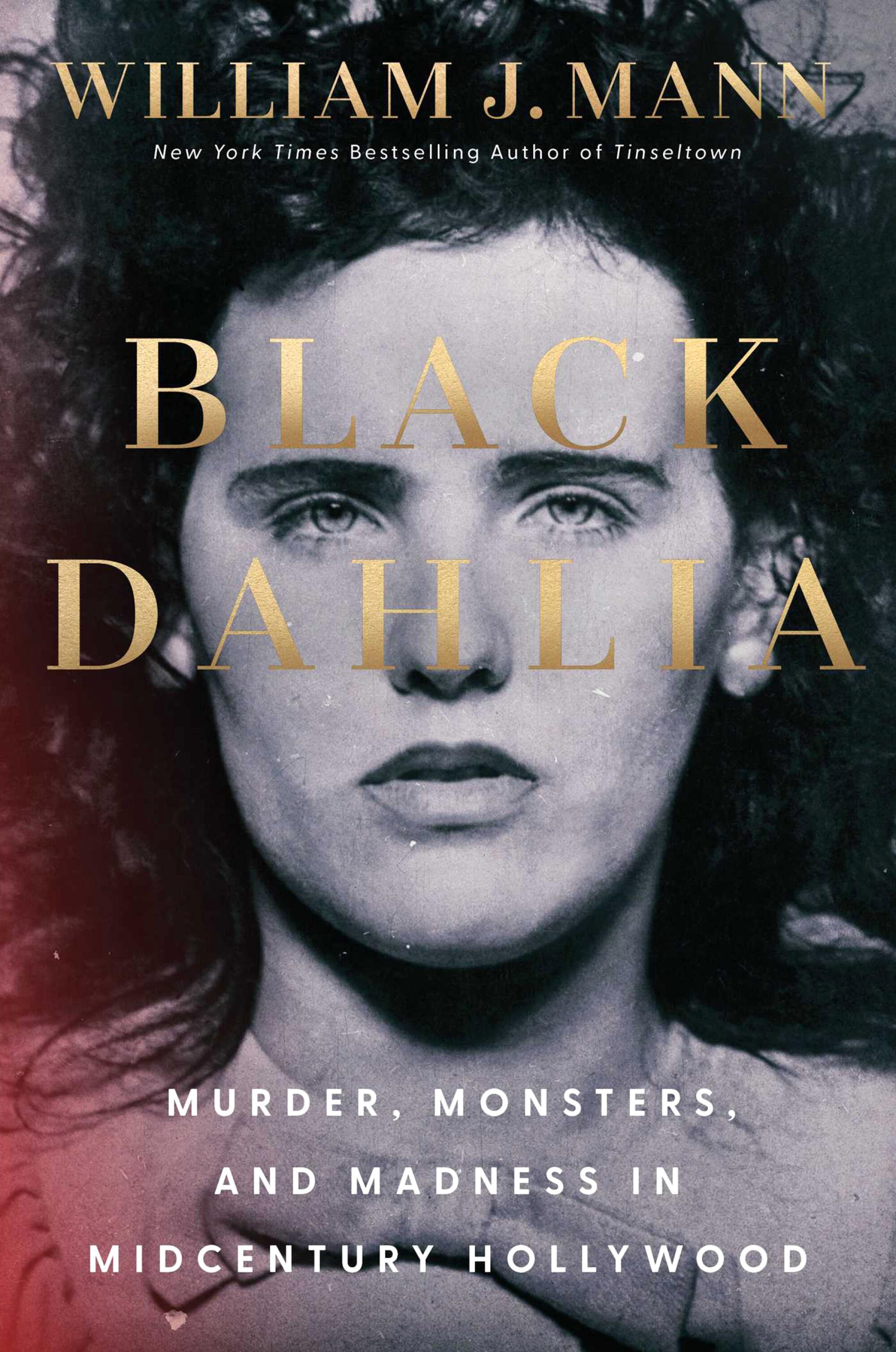 "Black Dahlia: Murder, Monsters, and Madness in Midcentury Hollywood" by William J. Mann.