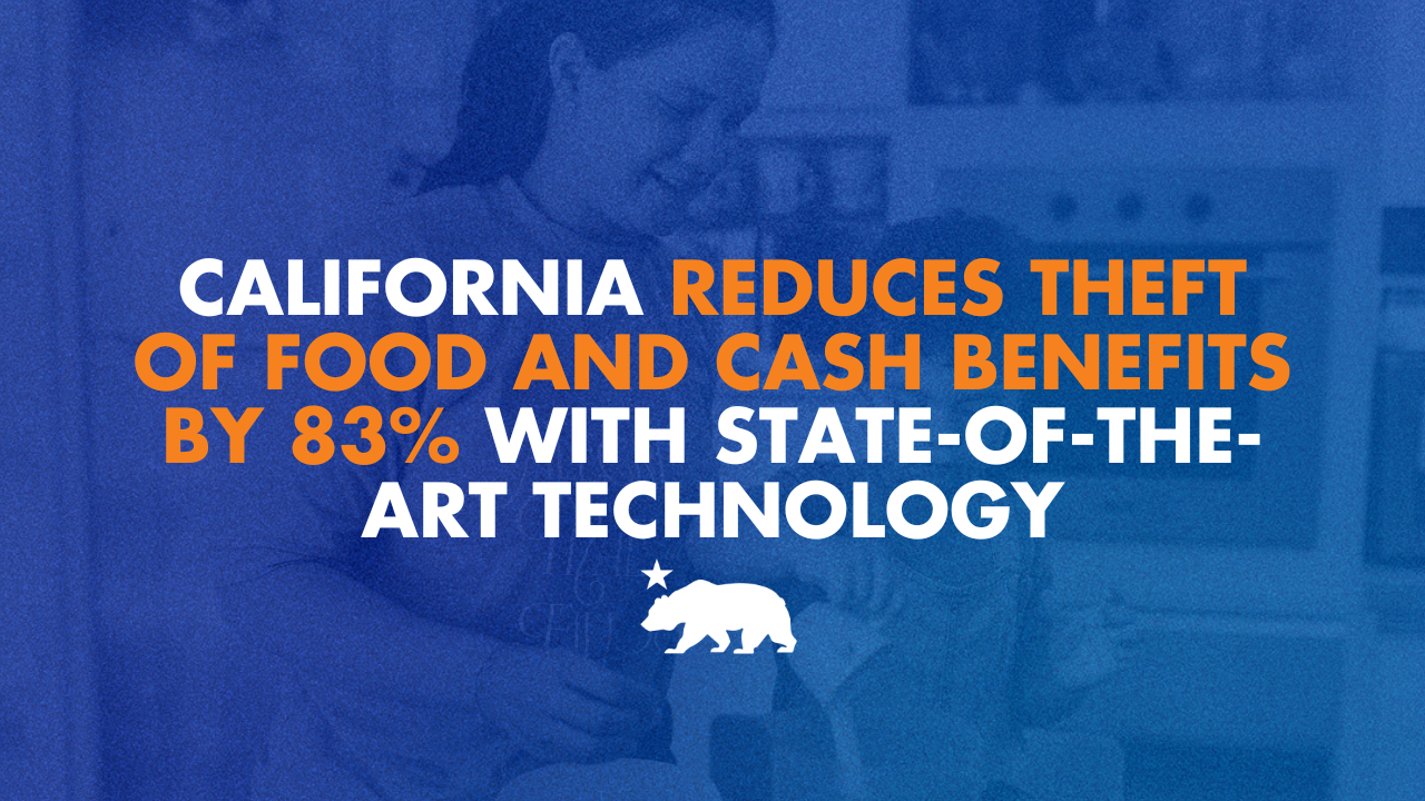 California reduces theft of food and cash benefits by 83% with state-of-the-art technology