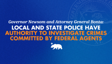 Governor Newsom and Attorney General Bonta to law enforcement: Local and state police have authority to investigate crimes committed by federal agents