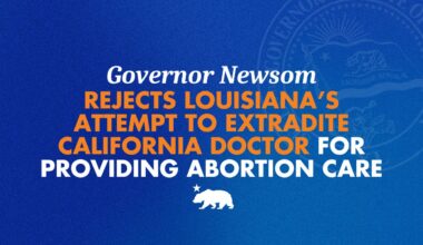 Governor Newsom rejects Louisiana’s attempt to extradite California doctor for providing abortion care