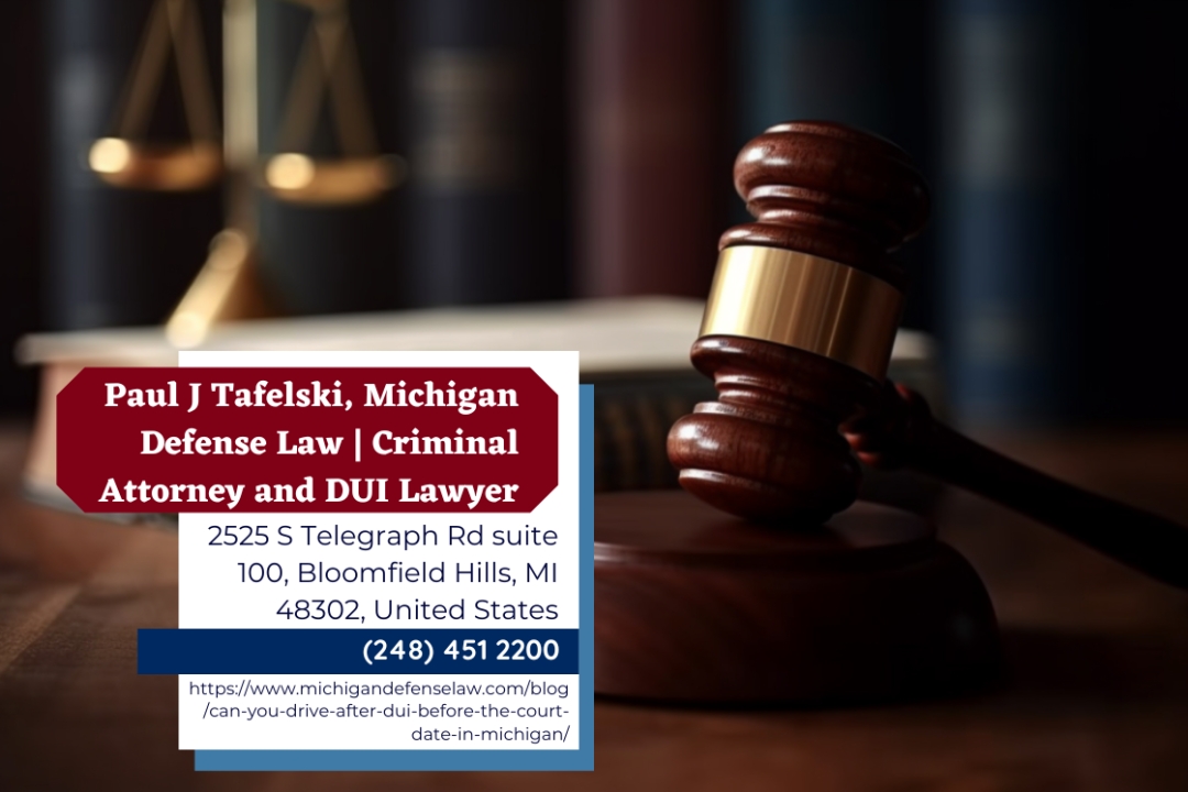 Oakland County DUI Attorney Paul Tafelski Explains Driving Privileges After OWI Arrest in Michigan