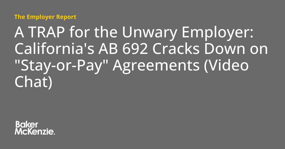 A TRAP for the Unwary Employer: California's AB 692 Cracks Down on "Stay-or-Pay" Agreements (Video Chat)