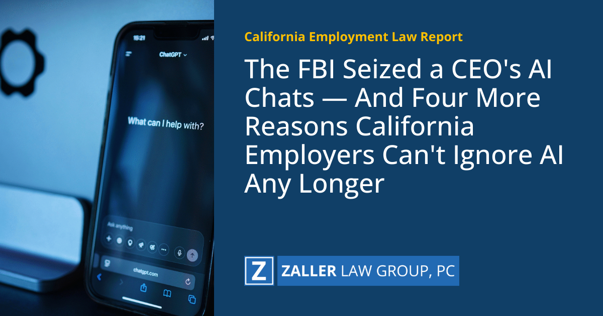 The FBI Seized a CEO's AI Chats — And Four More Reasons California Employers Can't Ignore AI Any Longer