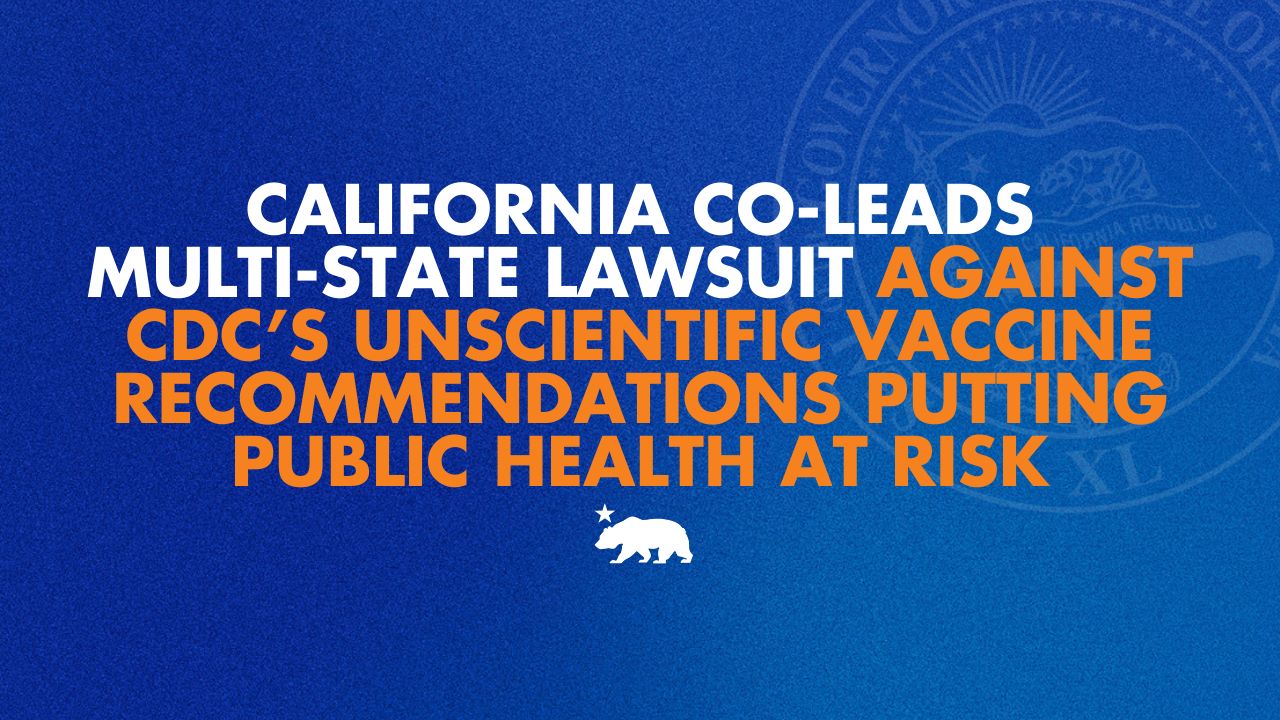 California co-leads multi-state lawsuit against CDC’s unscientific vaccine recommendations putting public health at risk