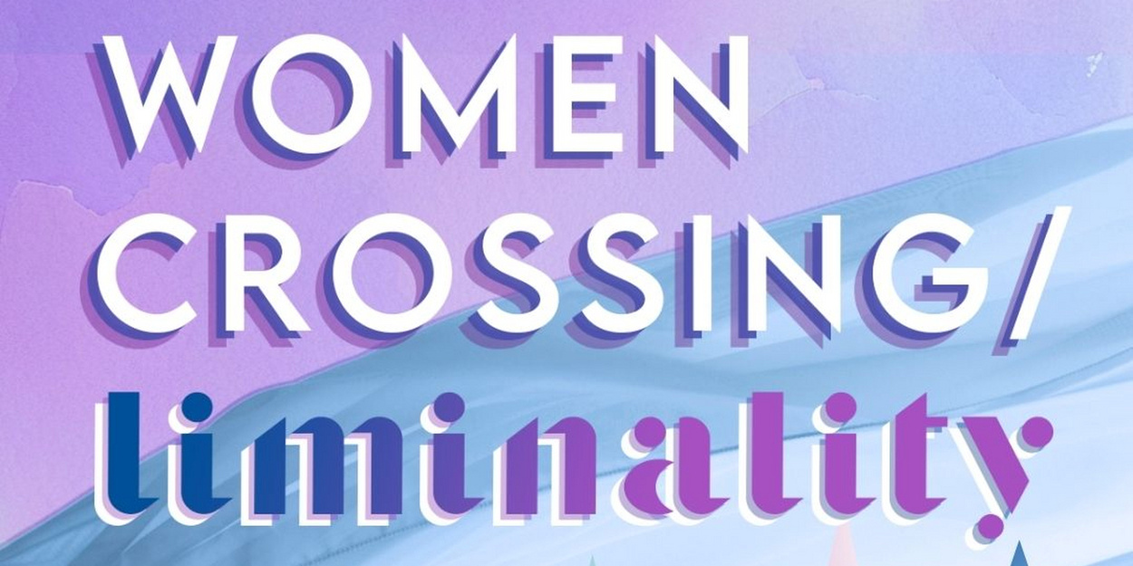 Ensemble for These Times to Present WOMEN CROSSING/LIMINALITY in April 2026