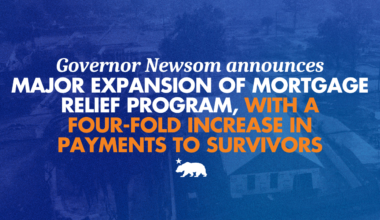 Governor Newsom announces major expansion of mortgage relief program, with a four-fold increase in payments to survivors