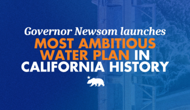 Governor Newsom launches most ambitious water plan in California history