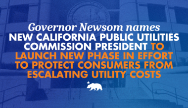 Governor Newsom names new California Public Utilities Commission President to launch new phase in effort to protect consumers from escalating utility costs