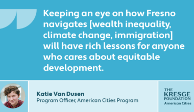 Proximity, time and partnership: Q&A with Program Officer Katie Van Dusen on Fresno