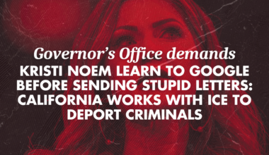 Governor’s Office demands Kristi Noem learn to Google before sending stupid letters: California works with ICE to deport criminals