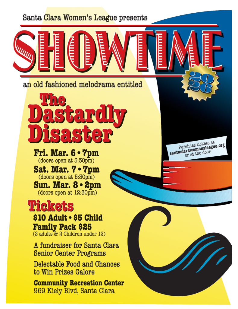 SHOWTIME — Friday, March 6 - Sunday, March 8 at the Santa Clara Community Recreation Center (969 Kiely Blvd, Santa Clara)

"SHOWTIME features local talent performing an old fashioned melodrama, olio acts (singers, dancers and more), delicious food and drink, fantastic cash prizes and Opportunity Baskets to win. This year’s melodrama is entitled “The Dastardly Disaster.” All of this is organized and run by volunteer members of the Santa Clara Women’s League whose goal is to raise funds for Senior Center Programs such as Health and Wellness program and Senior Nutrition."