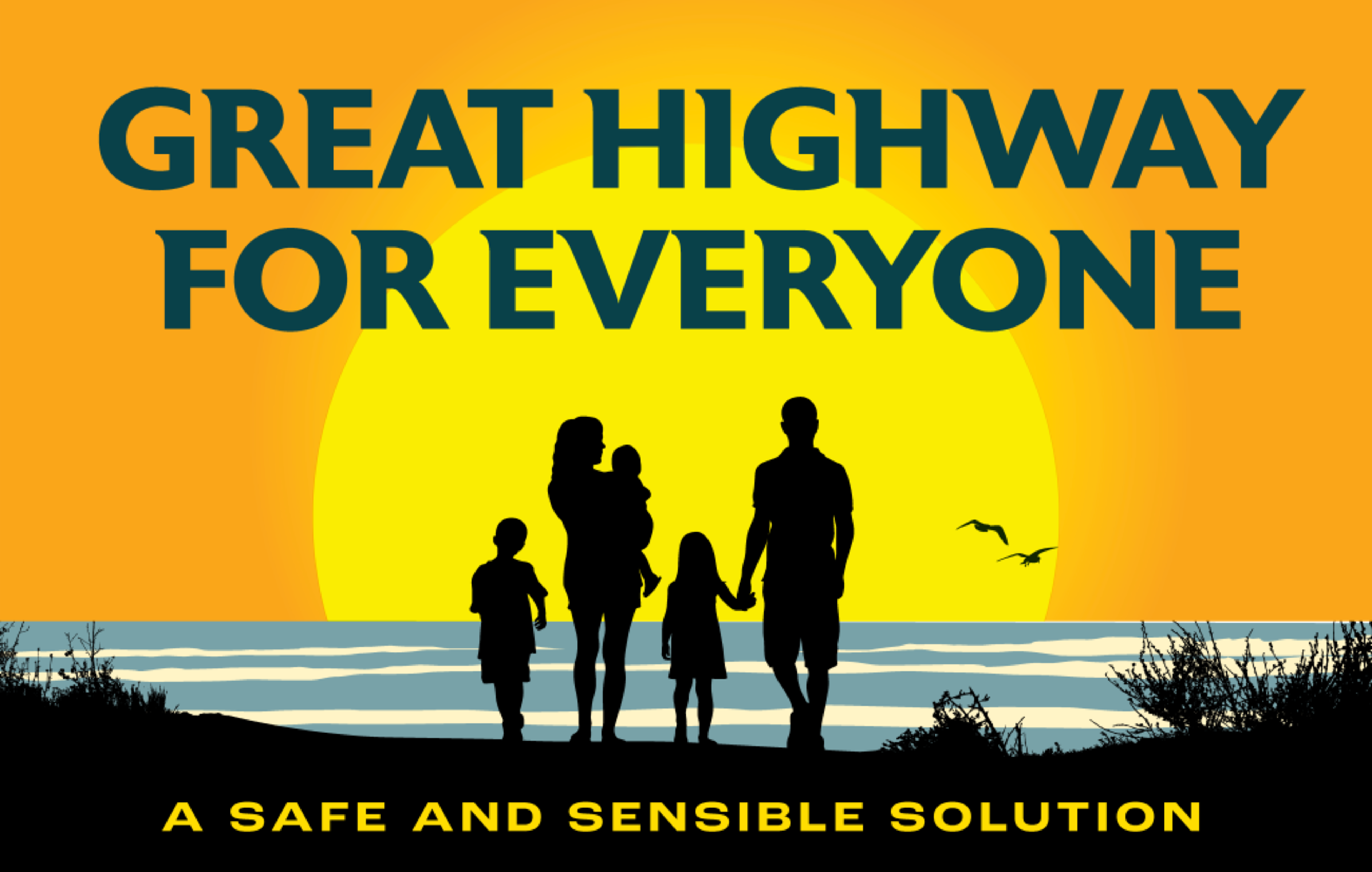 Silhouettes of a family with two adults and three children stand by the ocean at sunset, with text saying “Great highway for everyone” and “A safe and sensible solution.”