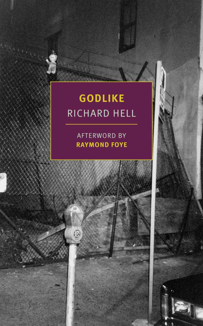 A book cover in black and white of an old fence and parking meter, with the title reading "Godlike Richard Hell" and "Afterword by Raymond Foye."