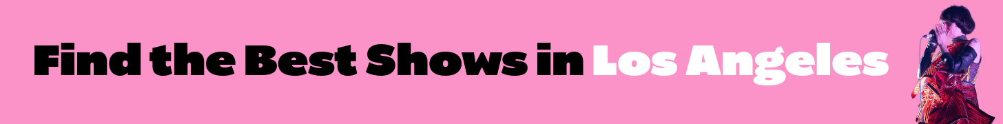 find the best shows in los angeles 