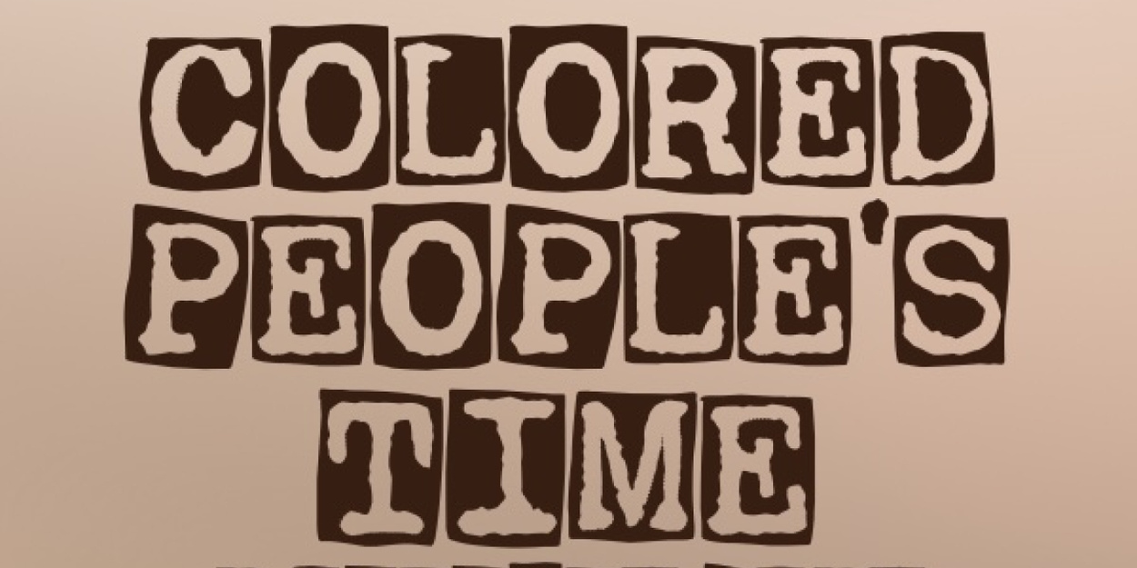 COLORED PEOPLE'S TIME Opens at Los Angeles Theatre Center This April
