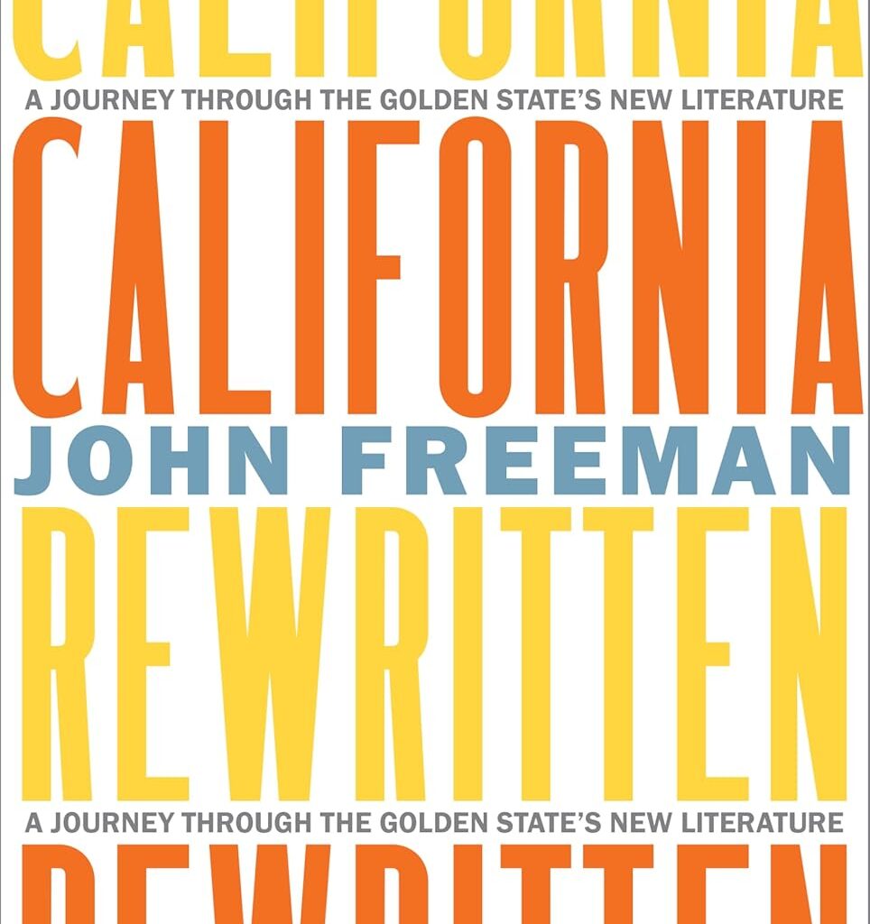 A Journey Through the Golden State’s New Literature by John Freeman – California Review of Books