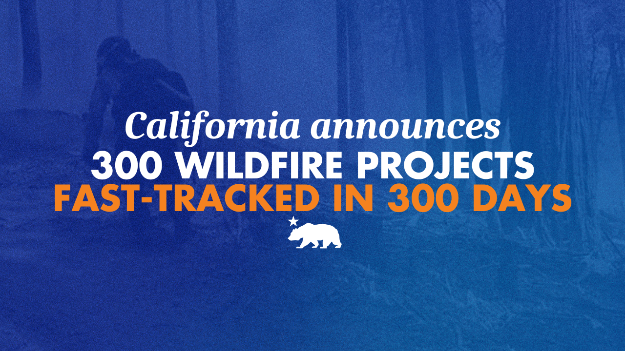 California announces 300 wildfire projects fast-tracked in 300 days