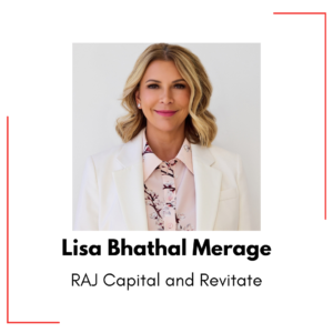 Lisa Bhathal Merage - RAJ Capital and Revitate