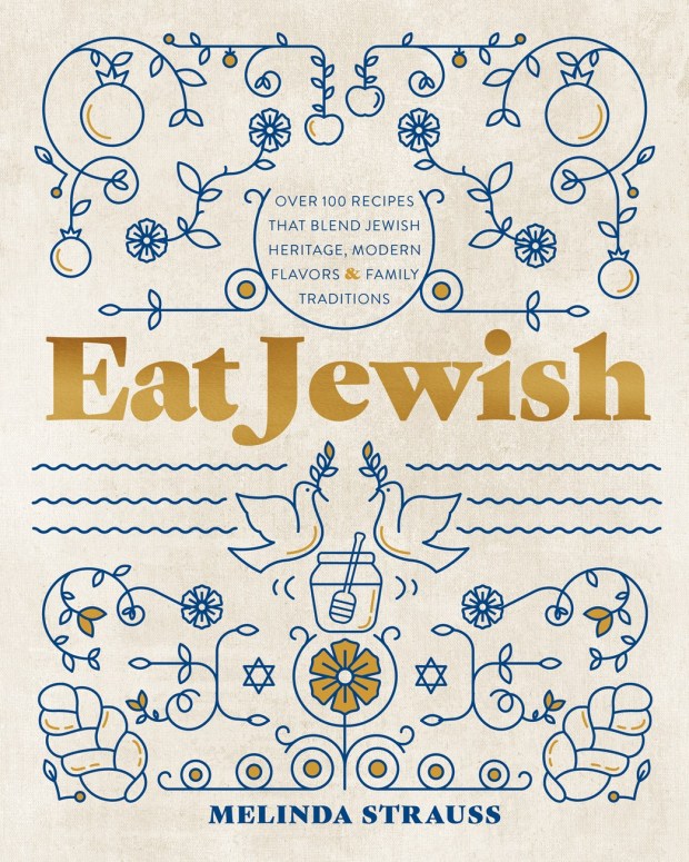 "Eat Jewish: Over 100 Recipes That Blend Jewish Heritage, Modern Flavors, and Family Traditions," by Melinda Strauss (2025, Rock Point, an imprint of The Quarto Group, N.Y.)