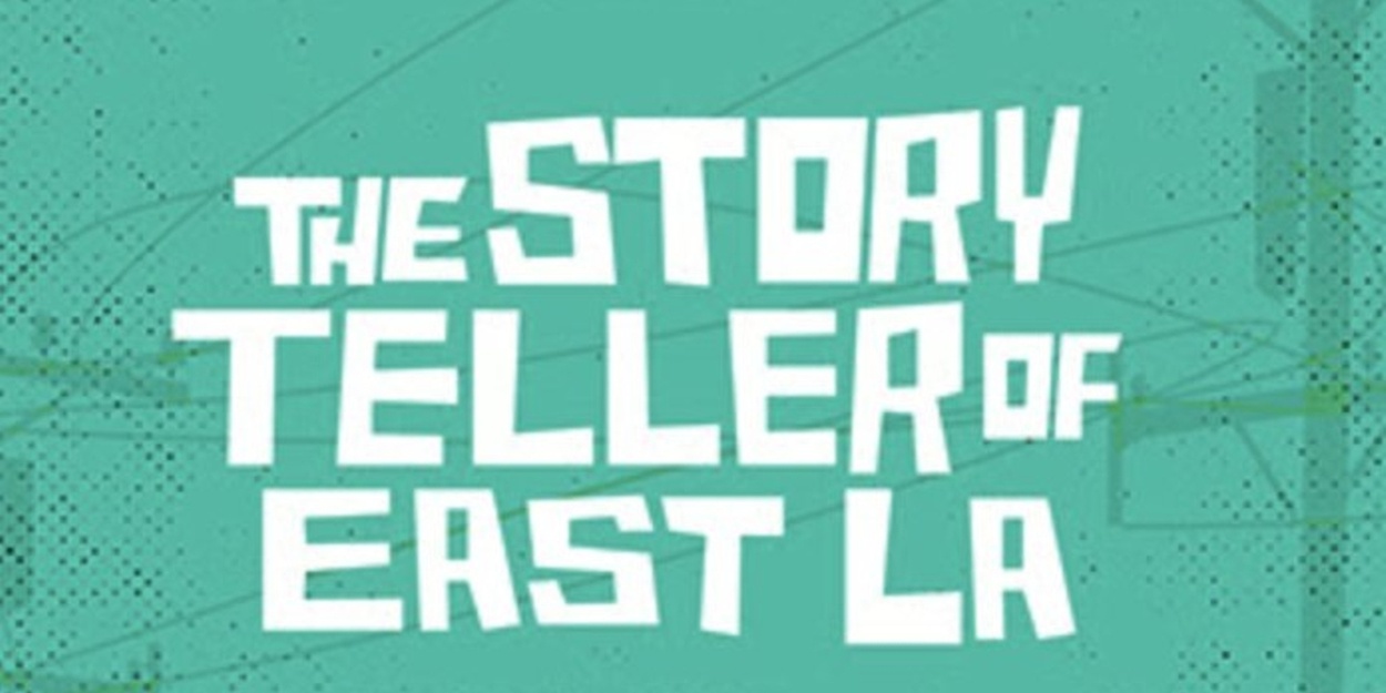 THE STORYTELLER OF EAST LA to be Presented at Latino Theater Company