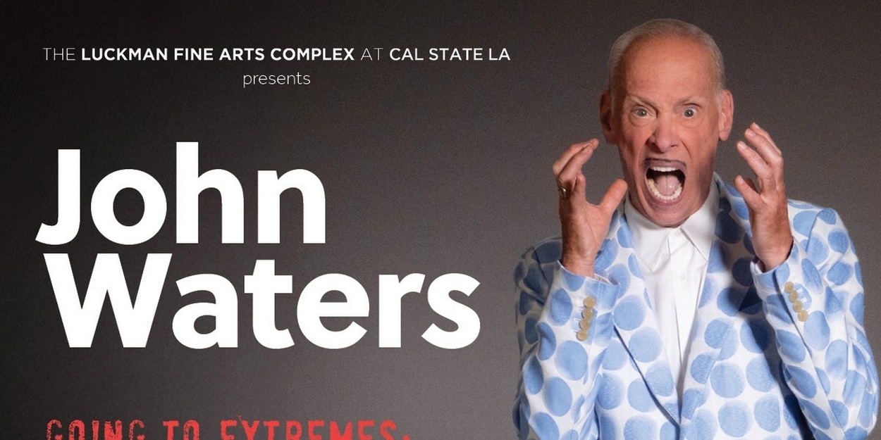 A JOHN WATERS 80TH BIRTHDAY CELEBRATION Set For The Luckman Fine Arts Complex