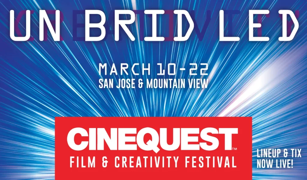 Cinequest Film Festival — March 10 – 22 in San Jose and Mountain View