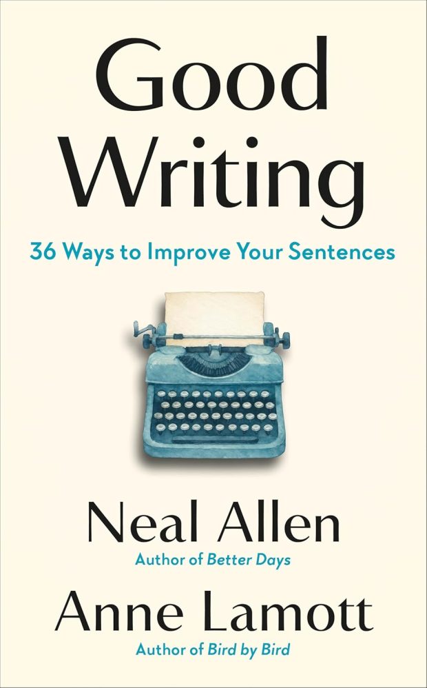 "Good Writing: 36 Ways to Improve Your Sentences" by Neal Allen and Anne Lamott (Avery)