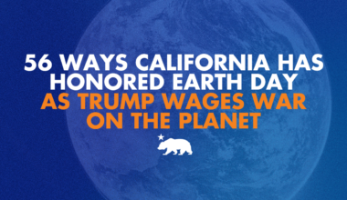 56 ways California has honored Earth Day as Trump wages war on the planet