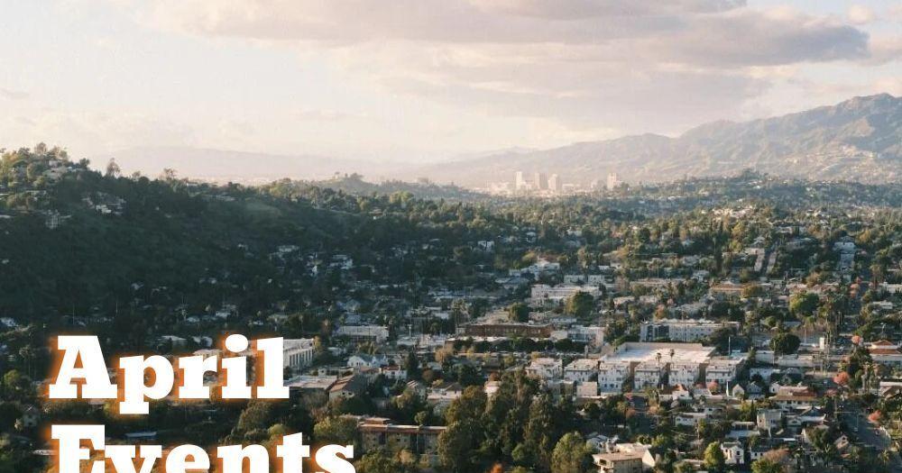 LA. events this April: 4 things to add to your calendar | Eastsider on the Go