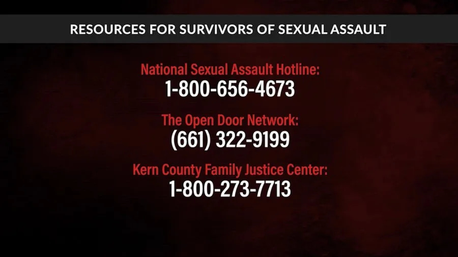 Resources for survivors of sexual assault in Kern County. National Sexual Assault Hotline: 1-800-656-4673 The Open Door Network: 661-322-9199 Kern County Family Justice Center: 1-800-272-7713