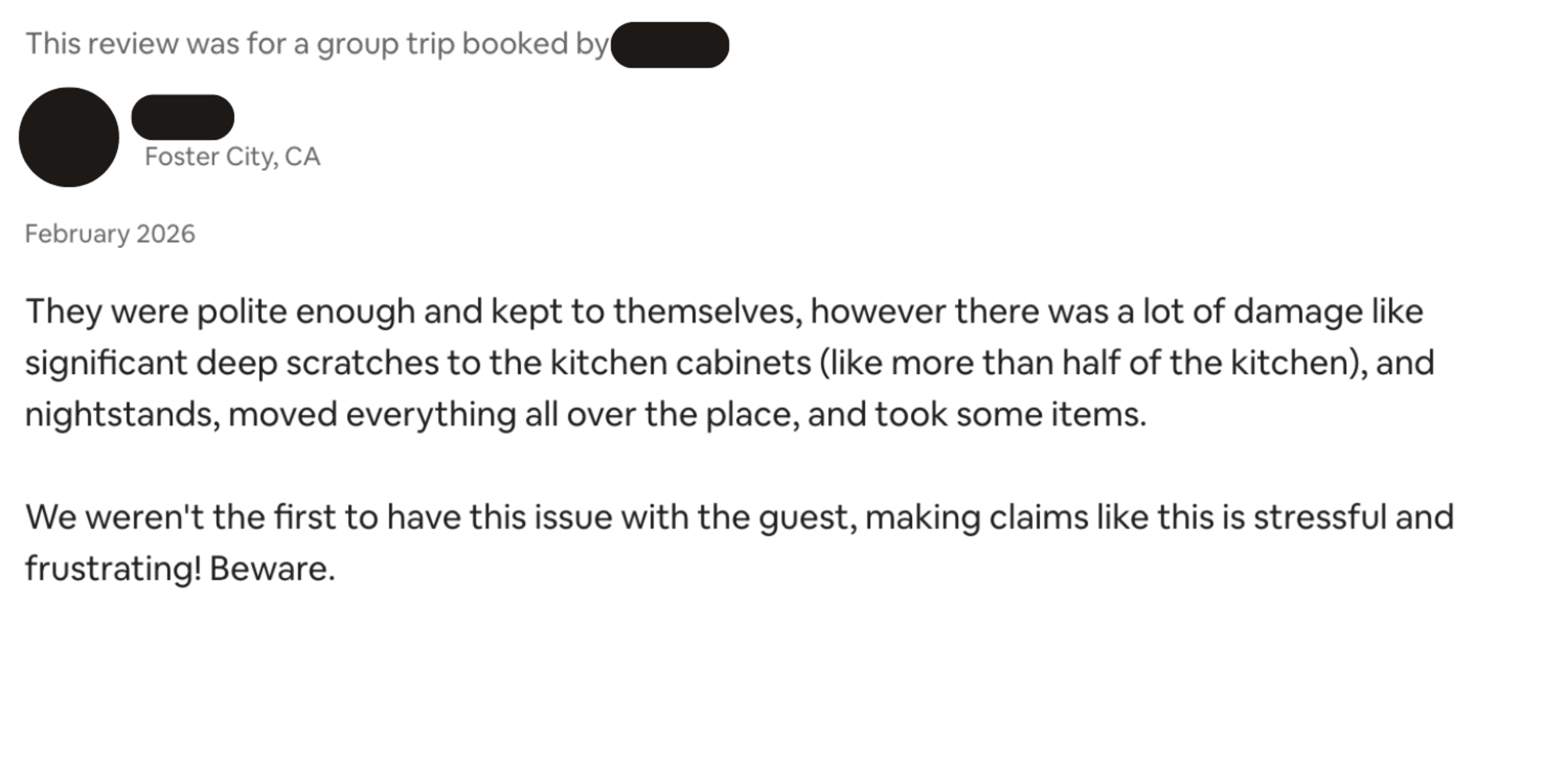 They were polite but caused significant damage, including deep scratches to most kitchen cabinets, moved nightstands and items, and previous hosts had issues too.