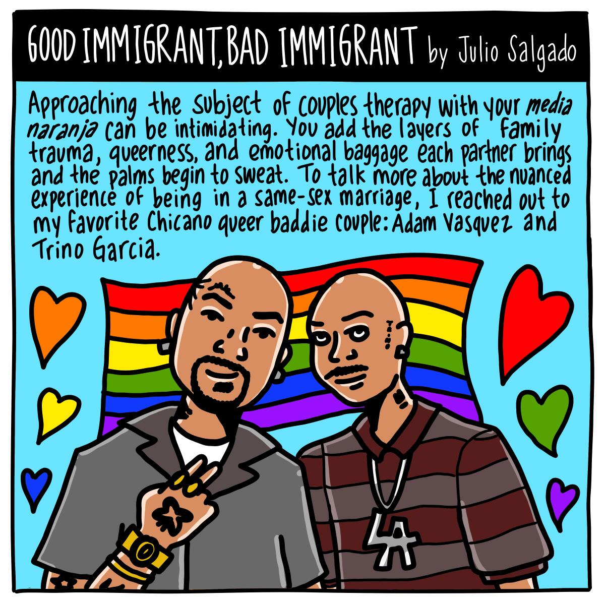To talk about being in a same-sex marriage, I reached out to Chicano queer couple Adam Vasquez and Trino Garcia.