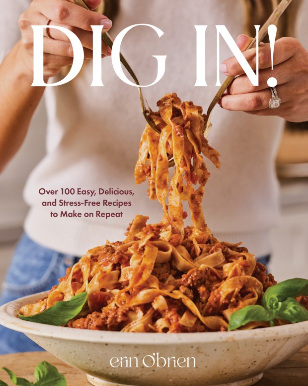 "Dig In!: Over 100 Easy, Delicious, and Stress-Free Recipes to Make on Repeat," (2026 by Erin O'Brien LLC). Reproduced by permission of Simon Element, an imprint of Simon & Schuster. (Matt Armendariz)